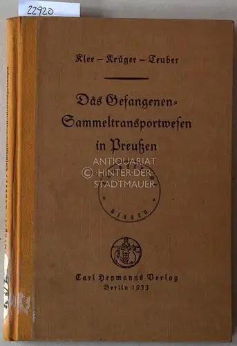 Klee, Friedrich, Hermann Krüger und Paul Teuber: Das Gefangenen-Sammeltransportwesen in Preußen. 