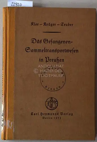 Klee, Friedrich, Hermann Krüger und Paul Teuber: Das Gefangenen-Sammeltransportwesen in Preußen.