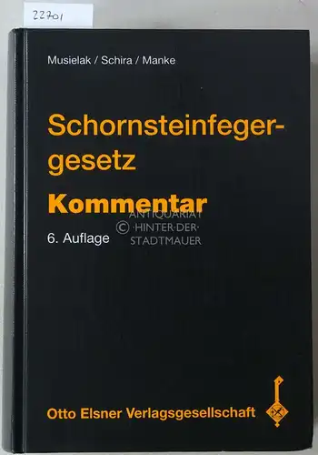 Musielak, Hans-Joachim (Hrsg.), Hans Peter (Hrsg.) Schira und Michael (Hrsg.) Manke: Schornsteinfegergesetz. Kommentar zum Schornsteinfegergesetz und zur Verordnung über das Schornsteinwesen. 