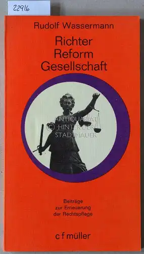 Wassermann, Rudolf: Richter, Reform, Gesellschaft. Beiträge zur Erneuerung der Rechtspflege. 