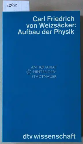 Weizsäcker, Carl Friedrich von: Aufbau der Physik. [= dtv wissenschaft, 4632]. 