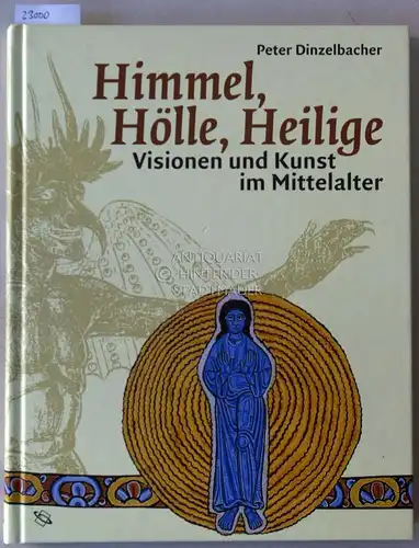 Dinzelbacher, Peter: Himmel, Hölle, Heilige. Visionen und Kunst im Mittelalter. 