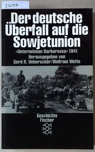 Ueberschär, Gerd R. (Hrsg.) und Wolfram (Hrsg.) Wette: Der deutsche Überfall auf die Sowjetunion. "Unternehmen Barbarossa" 1941. 