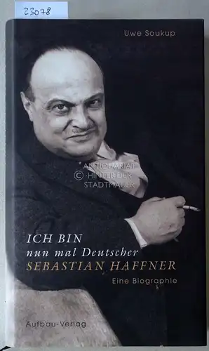 Soukup, Uwe: Ich bin nun mal Deutscher. Sebastian Haffner - Eine Biographie. 