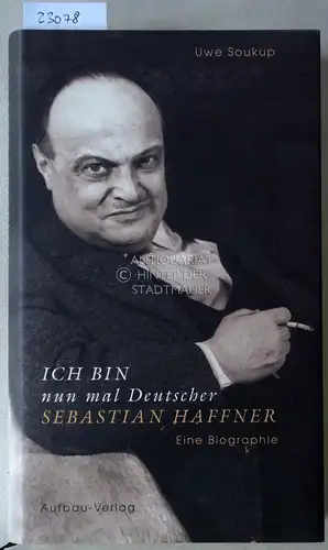 Soukup, Uwe: Ich bin nun mal Deutscher. Sebastian Haffner - Eine Biographie.