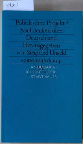 Unseld, Siegfried (Hrsg.): Politik ohne Projekt? Nachdenken über Deutschland. [= edition suhrkamp, 1812]. 