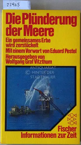 Vitzthum, Wolfgang Graf (Hrsg.): Die Plünderung der Meere. Ein gemeinsames Erbe wird zerstückelt. Mit e. Vorw. v. Eduard Pestel. 