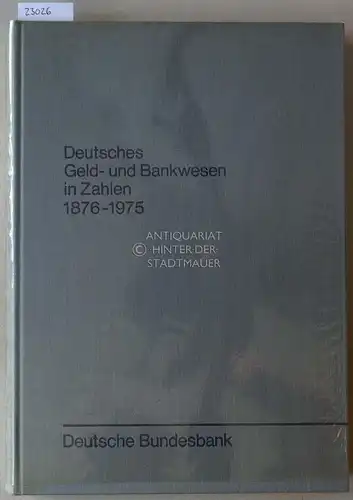 Deutsches Geld- und Bankenwesen in Zahlen 1876-1975. Hrsg.: Deutsche Bundesbank, Frankfurt am Main. 