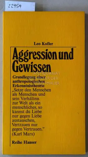 Kofler, Leo: Aggression und Gewissen. Grundlegung einer anthropologischen Erkenntnistheorie. [= Reihe Hanser, 116]. 