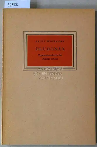 Feuerstein, Ernst: Deudonex. Vagabundenfahrt in den `Kleinen Orient`. Im Auftrage der Volksbundes für Dichtung (Scheffelbund) hrsg. v. Reinhold Siegrist. 41. Gabe an die Mitglieder.