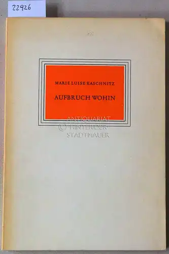 Kaschnitz, Marie Luise: Aufbruch wohin. Im Auftr. d. Volksbundes für Dichtung (Scheffelbund) hrsg. v. Friedrich Bentmann. 45. Gabe an die Mitglieder. 