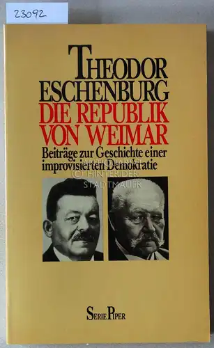 Eschenburg, Theodor: Die Republik von Weimar. Beträge zur Geschichte einer improvisierten Demokratie. [= Serie Piper, 356]. 