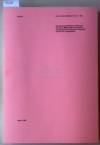 Historikerstreit `86. Eine Materialsammlung zur Diskussion des Jahres 1986 um die Interpretation und Rezeption der Deutschen Geschichte und der NS-Vergangenheit. Hrsg. v. Präsidenten des Lantags Nordrhein-Westfalen. Referat V 3. 