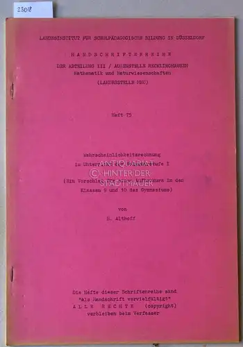 Althoff, Heinz: Wahrscheinlichkeitsrechnung im Unterricht der Sekundarstufe I. (Ein Vorschlag für einen Aufbaukurs in den Klassen 9 und 10 des Gymnasiums.) [= Handschriftenreihe der Landesstelle MNU, Heft 75]. 