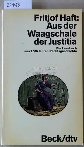Haft, Fritjof: Aus der Waagschale der Justitia. Ein Lesebuch aus 2000 Jahren Rechtsgeschichte. 