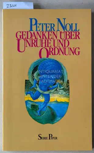 Noll, Peter: Gedanken über Unruhe und Ordnung. [= Serie Piper, 626]. 