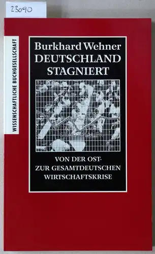 Wehner, Burkhard: Deutschland stagniert. Von der Ost- zur gesamtdeutschen Wirtschaftskrise. 