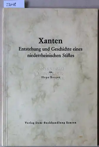 Borger, Hugo: Xanten. Entstehung und Geschichte eines niederrheinischen Stiftes. [= Kulturstätten am Niederrhein, 2]. 