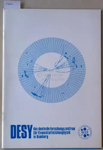 Deutsches Elektronen-Synchrotron DESY: DESY - das deutsche Forschungszentrum für Elementarteilchen in Hamburg. / HERA. Projektstudie für eine Proton-Elektron-Speicherringanlage bei DESY. (2 Hefte). 
