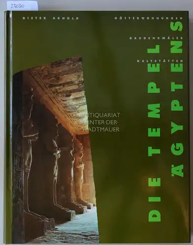 Arnold, Dieter: Die Tempel Ägyptens. Götterwohnungen, Kultstätten, Baudenkmäler. 