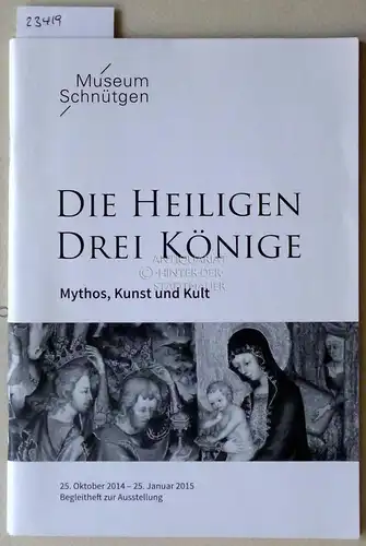 Bock, Ulrich (Text): Die heiligen drei Könige. Mythos, Kunst und Kult. Museum Schnütgen, 25. Oktober 2014 - 25. Januar 2015. Begleitheft zur Ausstellung. 