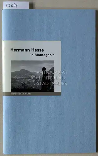 Iven, Mathias (Text) und Angelika (Photographien) Fischer: Hermann Hesse in Montagnola. [= Menschen und Orte]. 