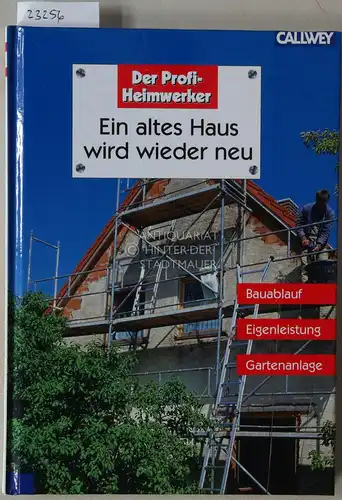 Himmelhuber, Peter: Ein altes Haus wird wieder neu. Bauablauf, Eigenleistung, Gartenanlage. [= Der Profi-Heimwerker]. 
