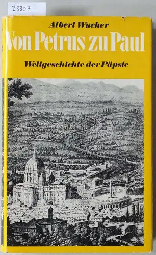 Wucher, Albert: Von Petrus zu Paul. Weltgeschichte der Päpste. 
