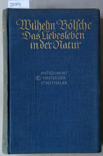 Bölsche, Wilhelm: Das Liebesleben in der Natur. (Erster u. zweiter Teil, in 3 Bden.). 