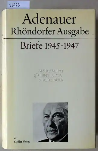Adenauer, Konrad: Adenauer Briefe 1945-1947. [= Adenauer Rhöndorfer Ausgabe] Bearb. v. Hans Peter Mensing. 
