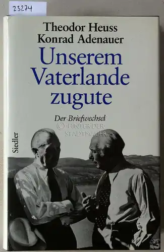 Heuss, Theodor und Konrad Adenauer: Heuss - Adenauer. Unserem Vaterlande zugute. Der Briefwechsel 1948-1963. [= Adenauer Rhöndorfer Ausgabe] Bearb. v. Hans Peter Mensing. 