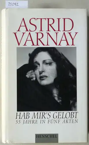 Varnay, Astrid: Hab mir`s gelobt. 55 Jahre in fünf Akten. Memoiren einer Opernkarriere. Unter Mitarb. v. Donald Arthur. 