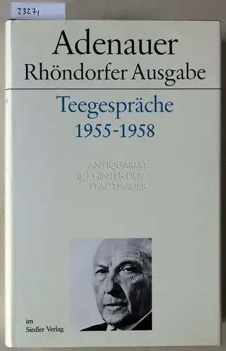 Adenauer, Konrad: Adenauer Teegespräche 1955-1958. [= Adenauer Rhöndorfer Ausgabe] Bearb. v. Hanns Jürgen Küsters. 