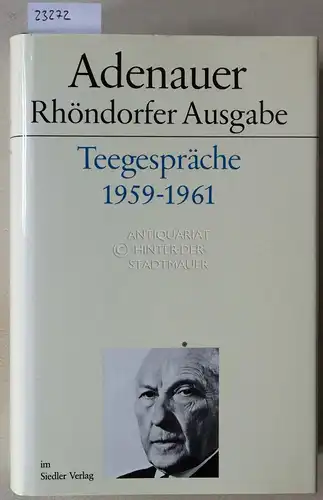 Adenauer, Konrad: Adenauer Teegespräche 1959-1961. [= Adenauer Rhöndorfer Ausgabe] Bearb. v. Hanns Jürgen Küsters. 