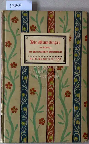 Naumann, Hans: Die Minnesinger in Bildern der Manessischen Handschrift. [= Insel-Bücherei, Nr. 450] Mit e. Geleitwort v. Hans Naumann. 