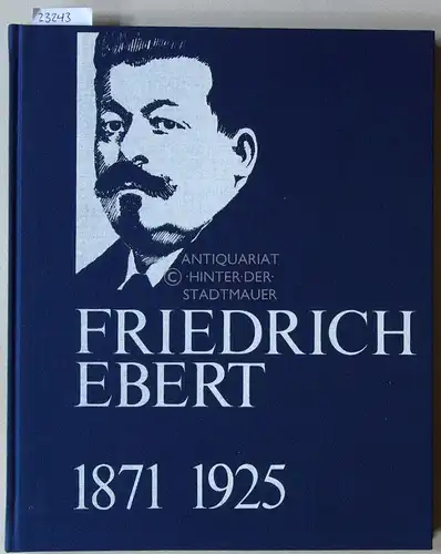 Witt, Peter-Christian (Einl.): Friedrich Ebert, 1871-1925. 