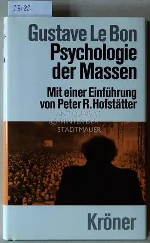 Le Bon, Gustave: Psychologie der Massen. [= Kröners Taschenausgabe, Bd. 99] Mit e. Einf. v. Peter R. Hofstätter. 