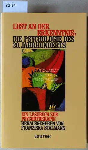 Stalmann, Franziska (Hrsg.): Lust an der Erkenntnis: Die Psychologie des 20. Jahrhunderts. Ein Lesebuch zur Psychotherapie. [= Serie Piper 1063]. 