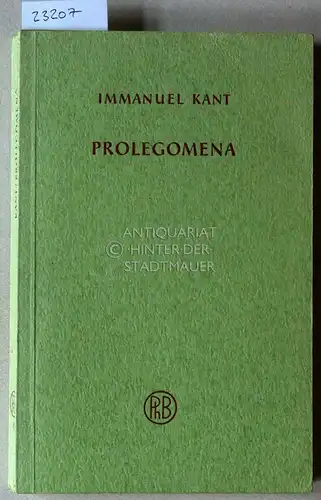 Kant, Immanuel: Prolegomena zu einer jeden künftigen Metaphysik, die als Wissenschaft wird auftreten können. [= Philosophische Bibliothek, Bd. 40] Hrsg. v. Karl Vorländer. 