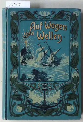Savage, J. A: Auf Wogen und Wellen. Die eine große Reise über das Meer des Lebens. Eine Allegorie. (Dt. v. Anna Steen.). 