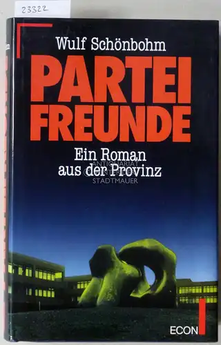 Schönbohm, Wulf: Parteifreunde. Ein Roman aus der Provinz. 