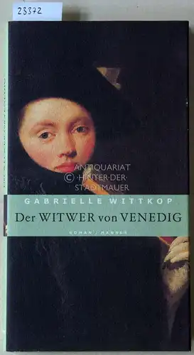 Wittkop, Gabrielle: Der Witwer von Venedig. (Aus d. Franz. v. Claudia Kalscheuer). 