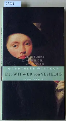 Wittkop, Gabrielle: Der Witwer von Venedig. (Aus d. Franz. v. Claudia Kalscheuer).