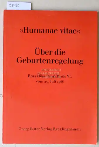 Humanae vitae Über die Geburtenregelung. Enzyklika Papst Pauls VI. vom 25. Juli 1968. 