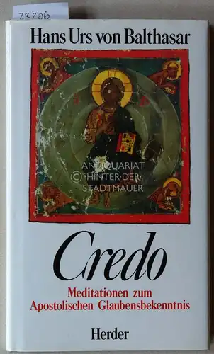 Balthasar, Hans Urs v: Credo. Meditationen zum Apostolischen Glaubensbekenntnis. Einf. v. Medard Kehl SJ. 