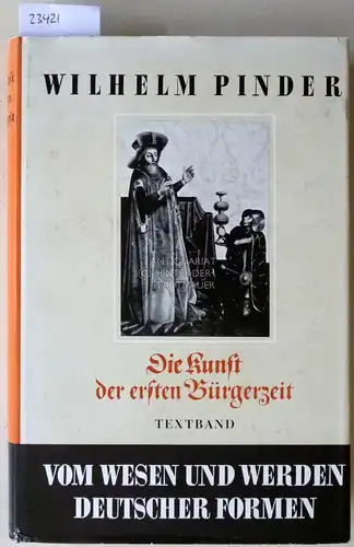 Pinder, Wilhelm: Die Kunst der ersten Bürgerzeit. Textband. [= Vom Wesen und Werden deutscher Formen, Bd. 2]. 