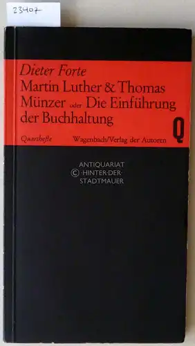Forte, Dieter: Martin Luther & Thomas Münzer, oder Die Einführung der Buchhaltung. [= Quartheft, 48]. 