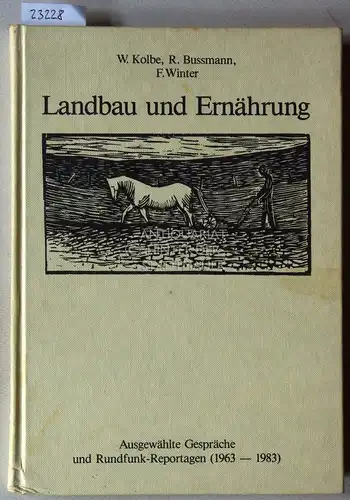 Kolbe, W., R. Bussmann und F. Winter: Landbau und Ernährung. Ausgewählte Gespräche und Rundfunk-Reportagen (1963-1983). 