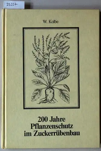 Kolbe, Wilhelm: 200 Jahre Pflanzenschutz im Zuckerrübenbau (1784-1984). 