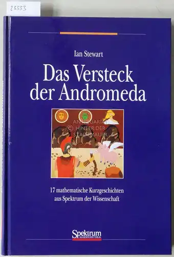Stewart, Ian: Das Versteck der Andromeda. 17 mathematische Kurzgeschichten aus Spektrum der Wissenschaft. 